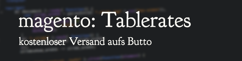Magento Tablerates: kostenloser Versand aufs Brutto